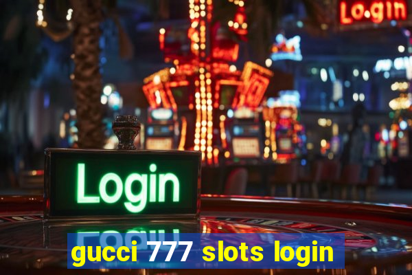 gucci 777 slots login